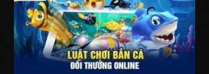 Tường tận luật và cách chơi game bắn cá online